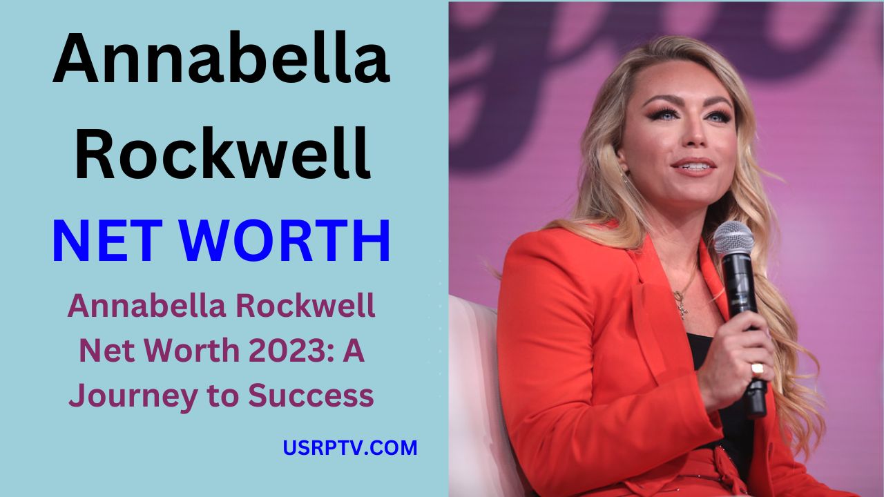 Annabella Rockwell Net Worth 2023: A Journey to Success