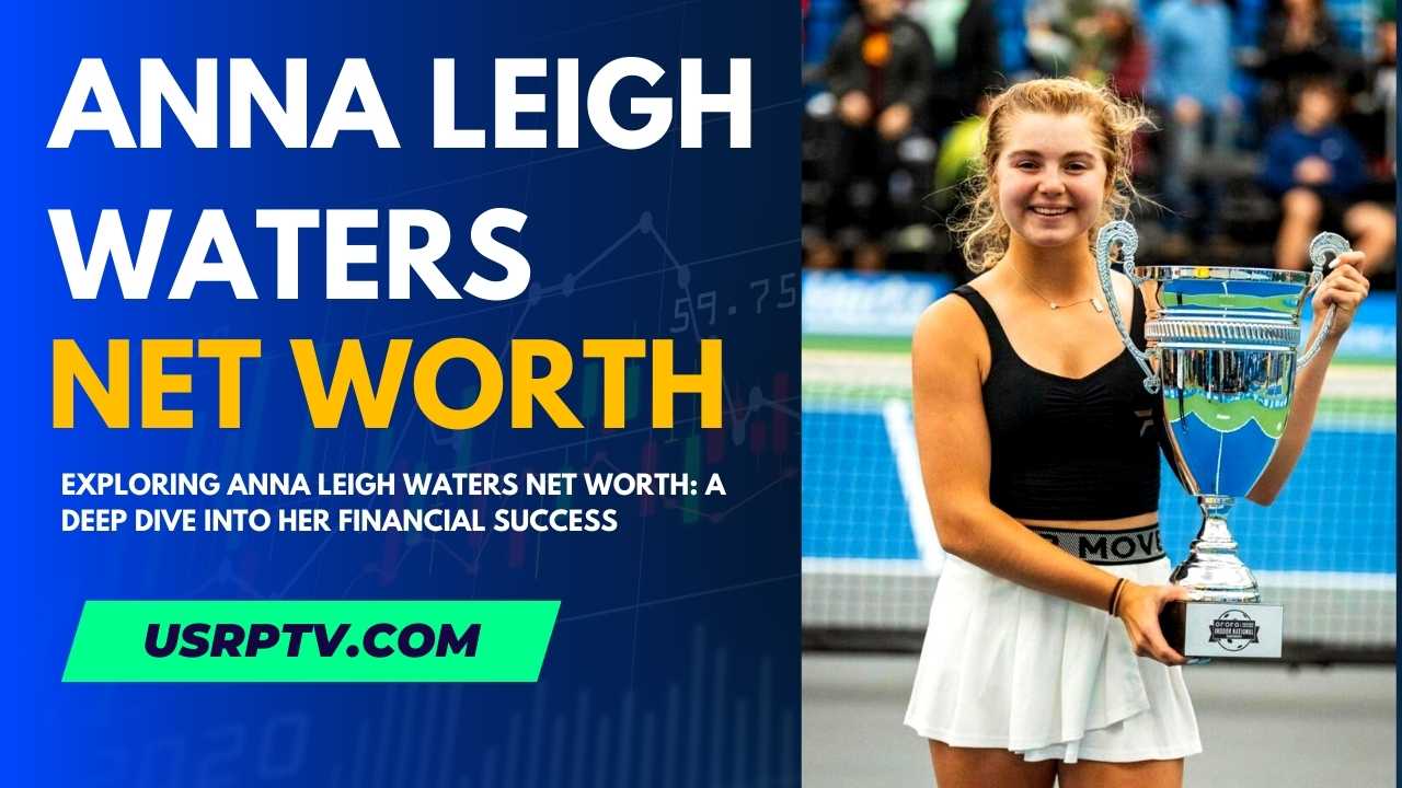 Exploring Anna Leigh Waters Net Worth: A Deep Dive into Her Financial Success