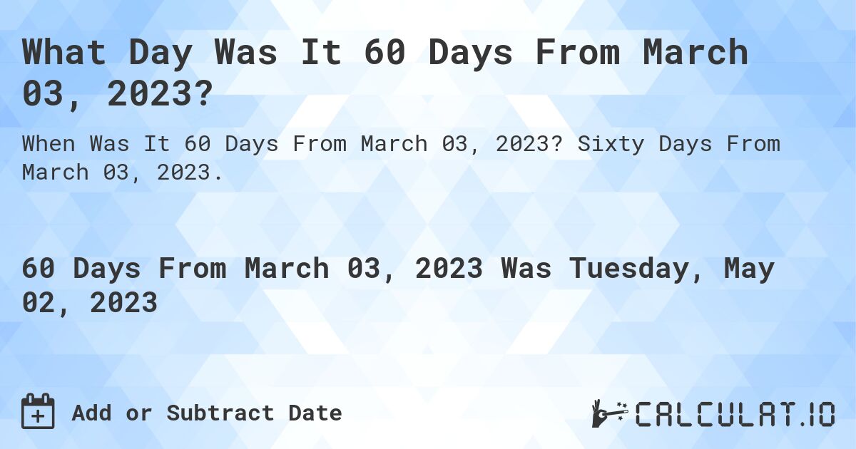 60 Days from March 3